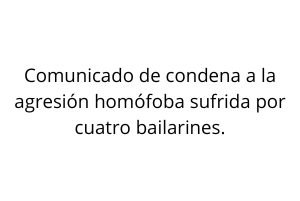 Comunicado de condena a la agresión homófoba sufrida por cuatro bailarines.